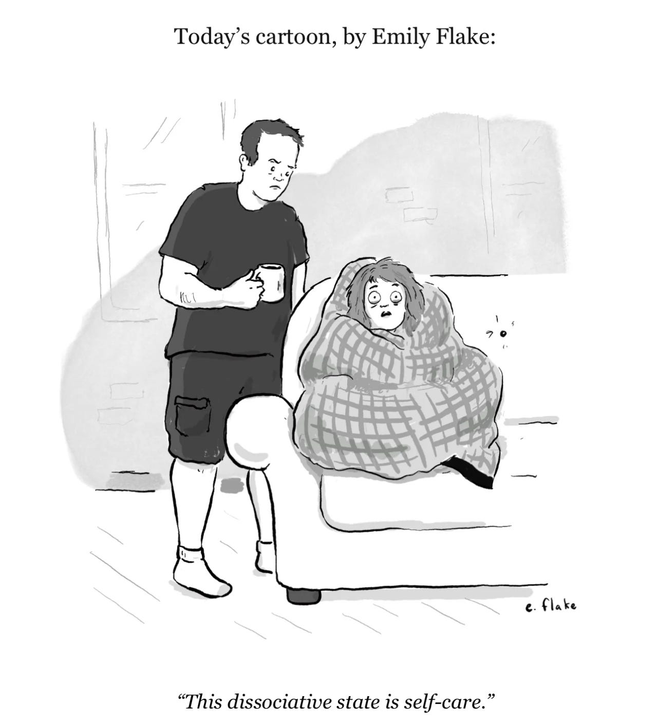 A cartoon of a woman wrapped ina blanket saying, “ This dissociative state is self-care.”