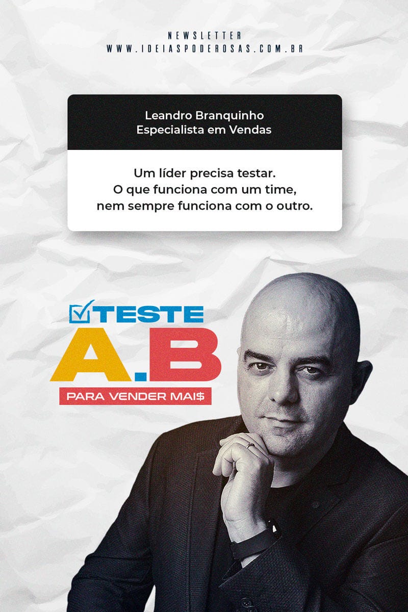 Edição da Newsletter do Especialista em Vendas Leandro Branquinho, foto do Leandro em preto e branco, arte com frase em formato de caixa de perguntas do instagram com o seguinte texto: Um líder precisa testar.  O que funciona com um time,  nem sempre funciona com o outro.