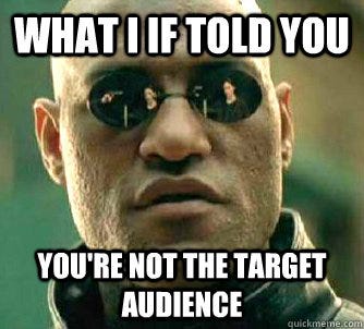 What I If told you you're not the target audience - What I If told you you're not the target audience  Conspiracy Morpheus 2