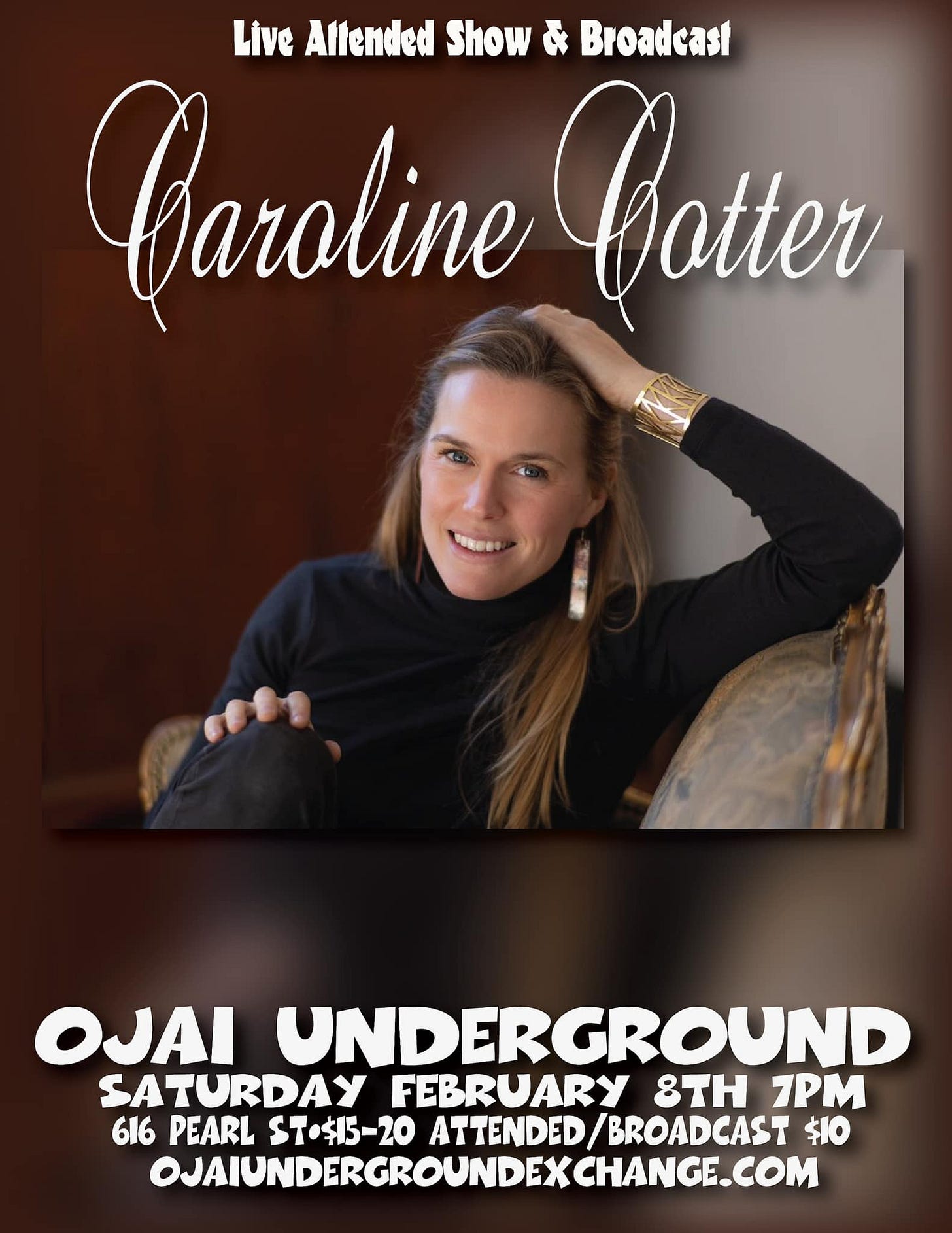 May be an image of 1 person and text that says 'Live Affended Show & Broadcast Caroline Cotter OJAI UNDERGROUND SATURDAY FEBRUARY 8" 7PM 616 PEARL ST•$15-20 ATTENDED BROADCAST $I0 OJAIUNDERGROUNDEXCHANGE.COM'