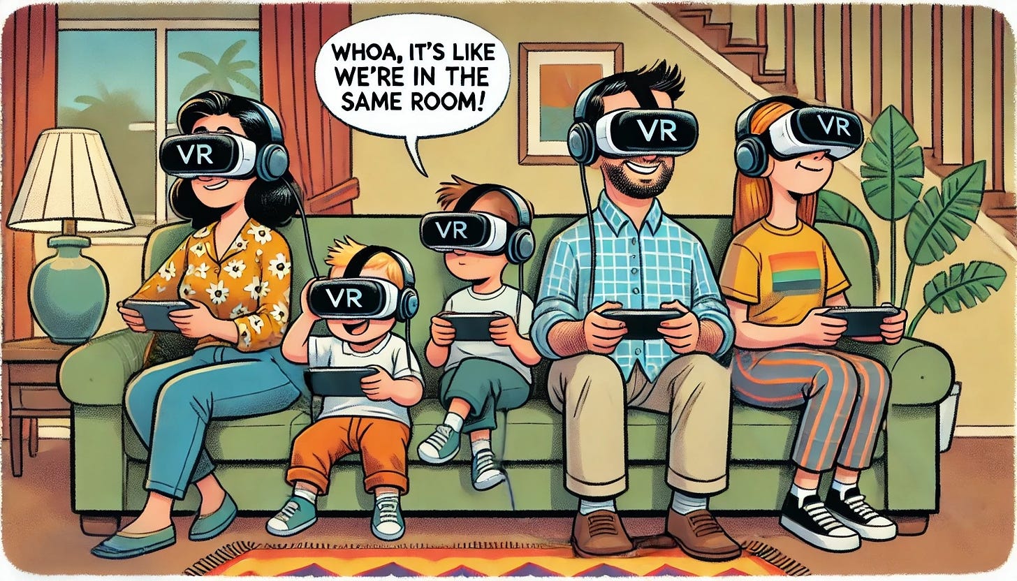 Cartoon illustration: A family sits together on a couch in a living room. Each of them is wearing a VR headset, completely absorbed in their own virtual worlds. The dad, looking amazed through his VR headset, says: “Whoa, it’s like we’re in the same room!”