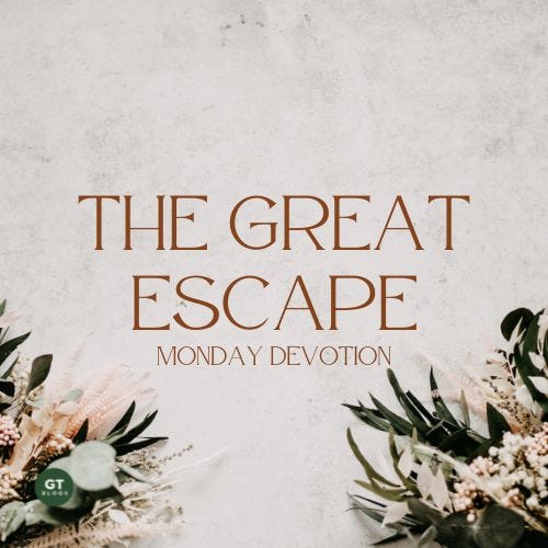 The Great Escape, Monday Devotion by Gary Thomas