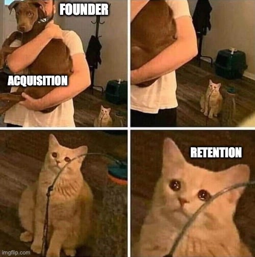 Ignored cat | FOUNDER; ACQUISITION; RETENTION | image tagged in ignored cat | made w/ Imgflip meme maker