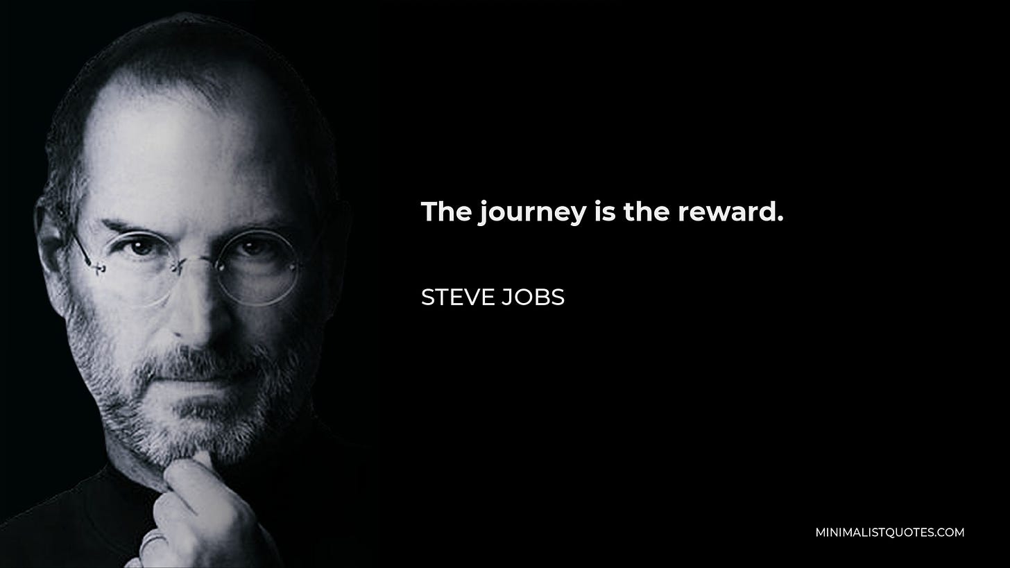 Steve Jobs Quote: The journey is the reward.