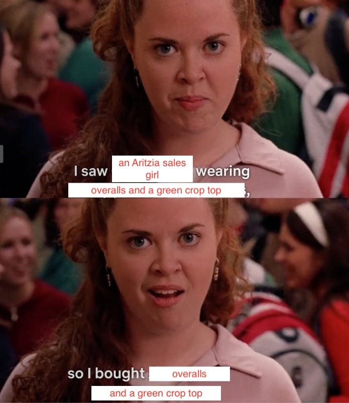Edited Mean Girls meme, from the original of "I saw Cady Heron wearing Army pants and flip flops, so I bought Army pants and flip flops." to "I saw an Aritzia sales girl wearing overalls and a green crop top, so I bought overalls and a green crop top."