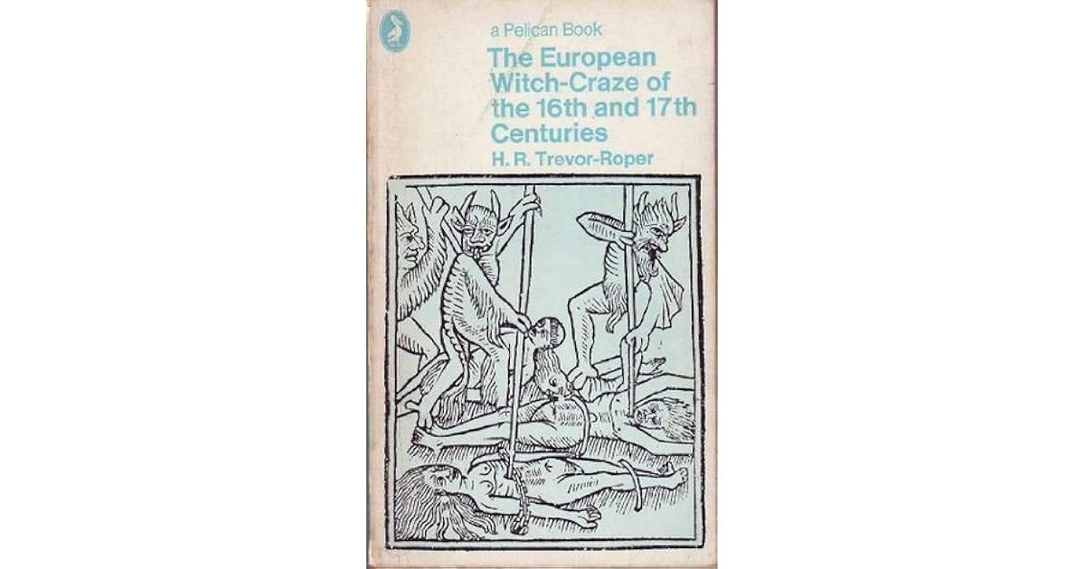 The European Witch Craze in the Sixteenth & Seventeenth Century & Other Essays by Hugh Trevor-Roper