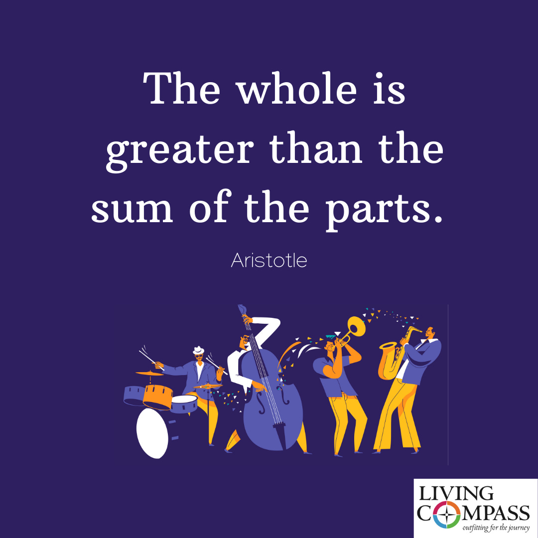 The Whole Is Greater than the Sum of the Parts — Living Compass