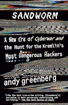 Sandworm: A New Era of Cyberwar and the Hunt for the Kremlin's Most  Dangerous Hackers eBook : Greenberg, Andy: Amazon.in: Kindle Store