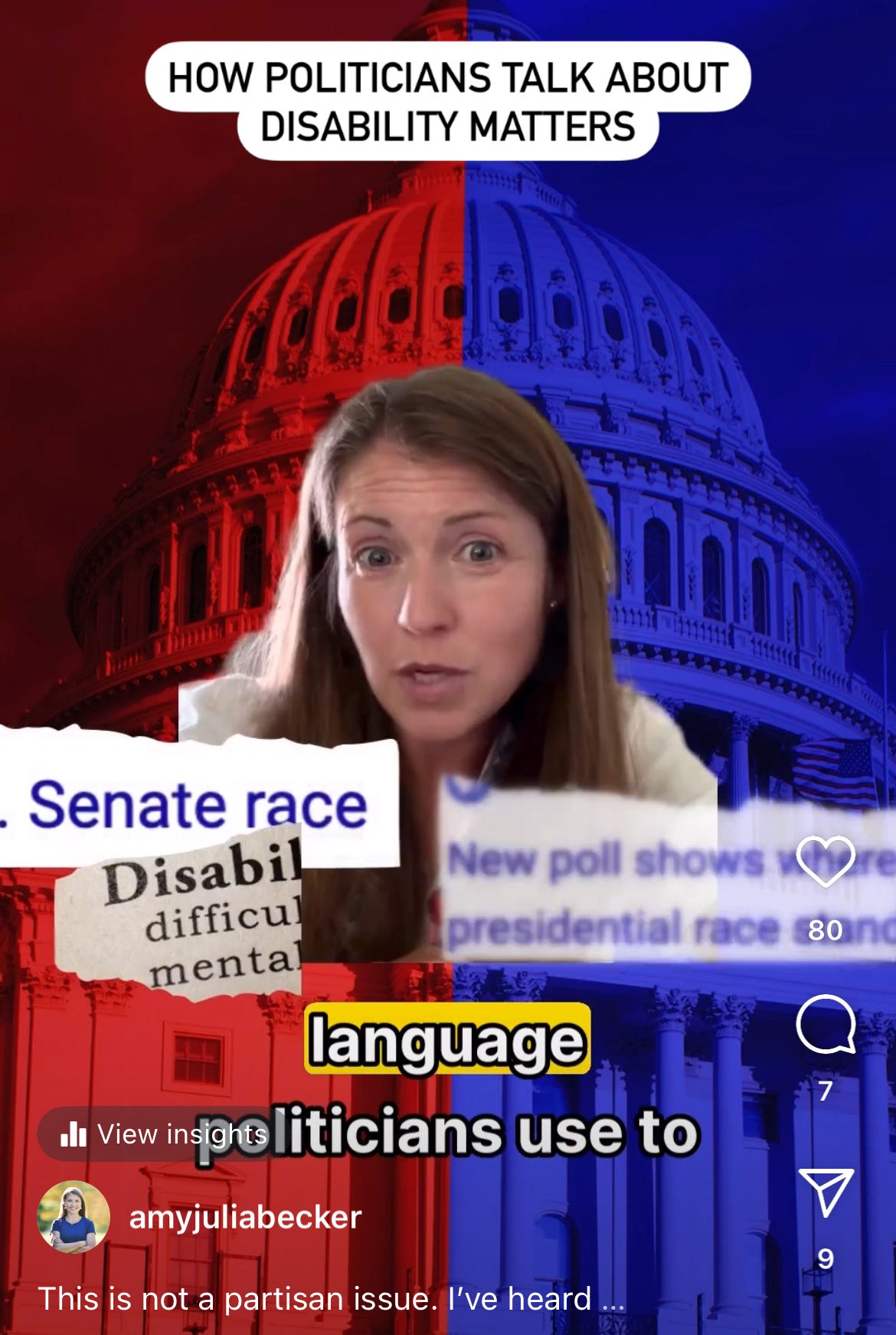 screenshot of an Instagram reel that shows Amy Julia talking with a background of the capitol building with half of it highlighted in red and half in blue to represent political parties with text overlay that says: How politicians talk about disability matters