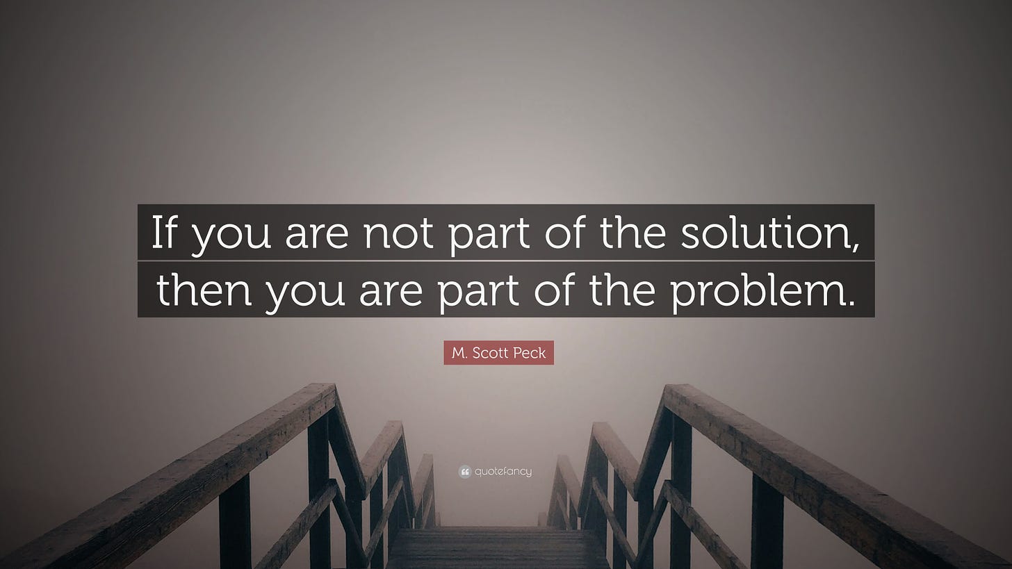 Citation de M. Scott Peck : « Si vous ne faites pas partie de la solution, alors vous en faites partie.