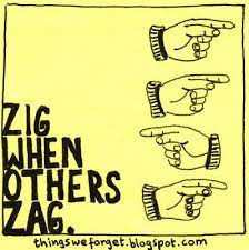 Zig when others zag. | Sticky notes quotes, Words of wisdom, Words
