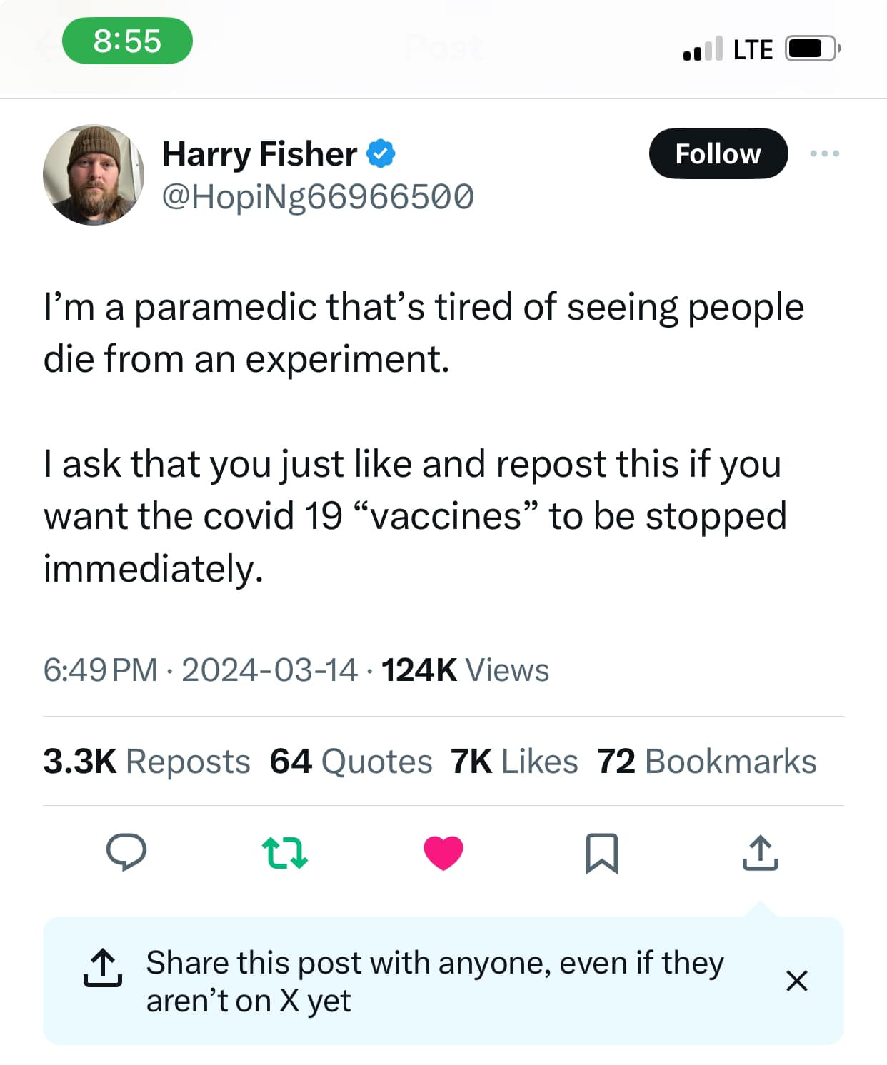 May be an image of 1 person and text that says '8:55 LTE Harry Fisher @HopiNg66966500 Follow I'm a paramedic that's tired of seeing people die from an experiment. I ask that you just like and repost this if you want the covid 19 "vaccines" to be stopped immediately. 6:49 PM 2024-03-14 124K Views 3.3K Reposts 64 Quotes 7K Likes 72 Bookmarks Share this post with anyone, even if they aren't on X yet'