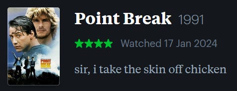 screenshot of LetterBoxd review of Point Break, watched January 17, 2024: sir, i take the skin off chicken