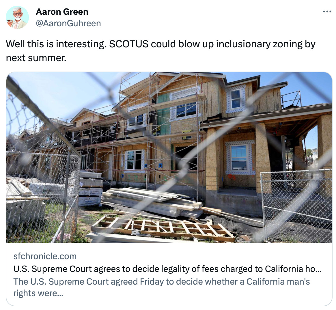  Aaron Green @AaronGuhreen Well this is interesting. SCOTUS could blow up inclusionary zoning by next summer. sfchronicle.com U.S. Supreme Court agrees to decide legality of fees charged to California homebuilders The U.S. Supreme Court agreed Friday to decide whether a California man's rights were...