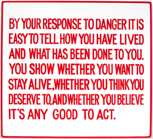 quik:
“Jenny Holzer “BY YOUR RESPONSE TO DANGER”
Red paint on white enamel
”