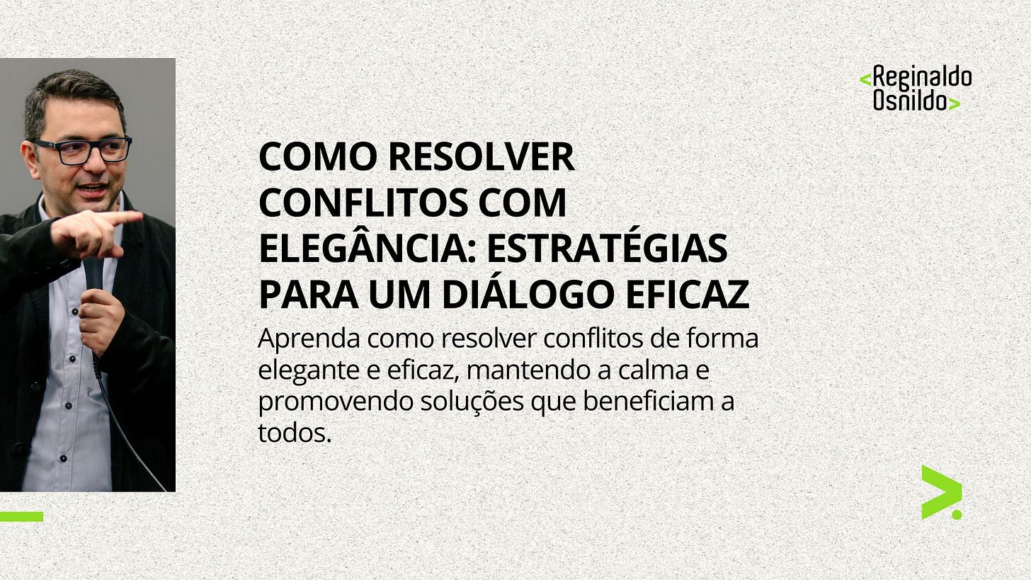 COMO RESOLVER CONFLITOS COM ELEGÂNCIA: ESTRATÉGIAS PARA UM DIÁLOGO EFICAZ