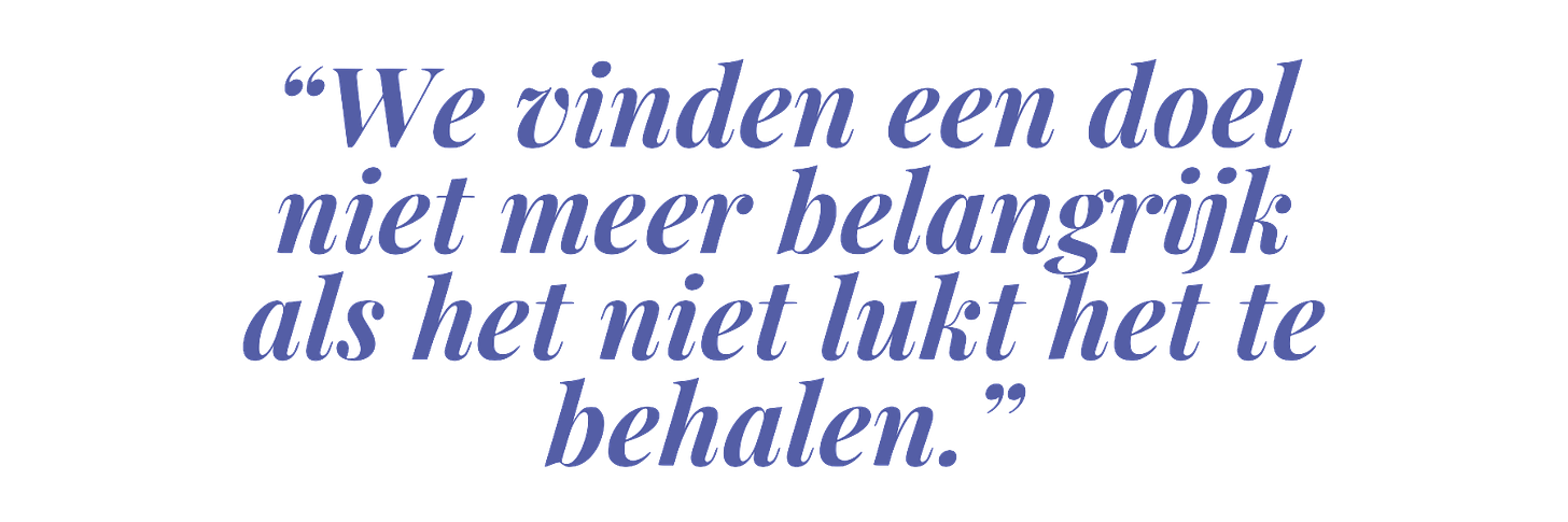 "We vinden een doel niet meer belangrijk als het niet lukt het te behalen."