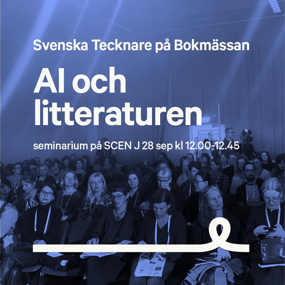 Kan vara en bild av text där det står ”Svenska Tecknare pả Bokmässan AI och litteraturen seminarium pả SCEN J 28 sep kl 12.00-12.45”