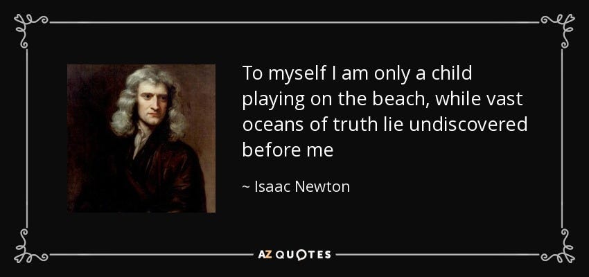 Isaac Newton quote: To myself I am only a child playing on the...