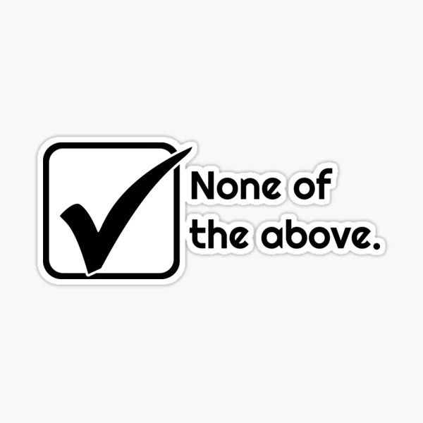 None of the above." Sticker for Sale by Go-Postal | Redbubble