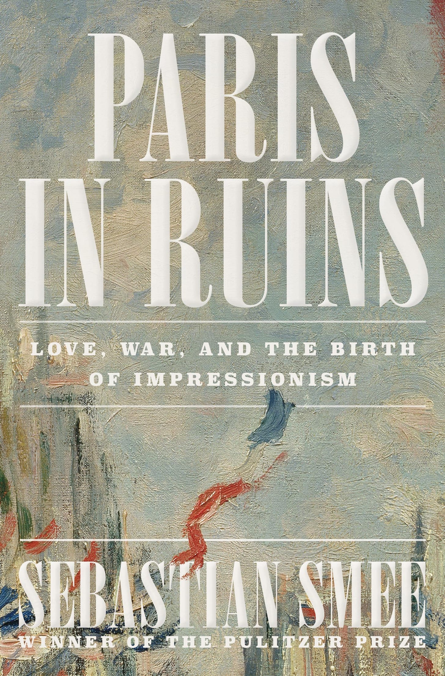 Amazon.com: Paris in Ruins: Love, War, and the Birth of Impressionism:  9781324006954: Smee, Sebastian: Books