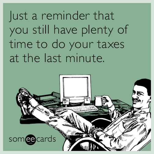 Just a reminder that you still have plenty of time to do your taxes at the  last minute. | Tax Day Ecard