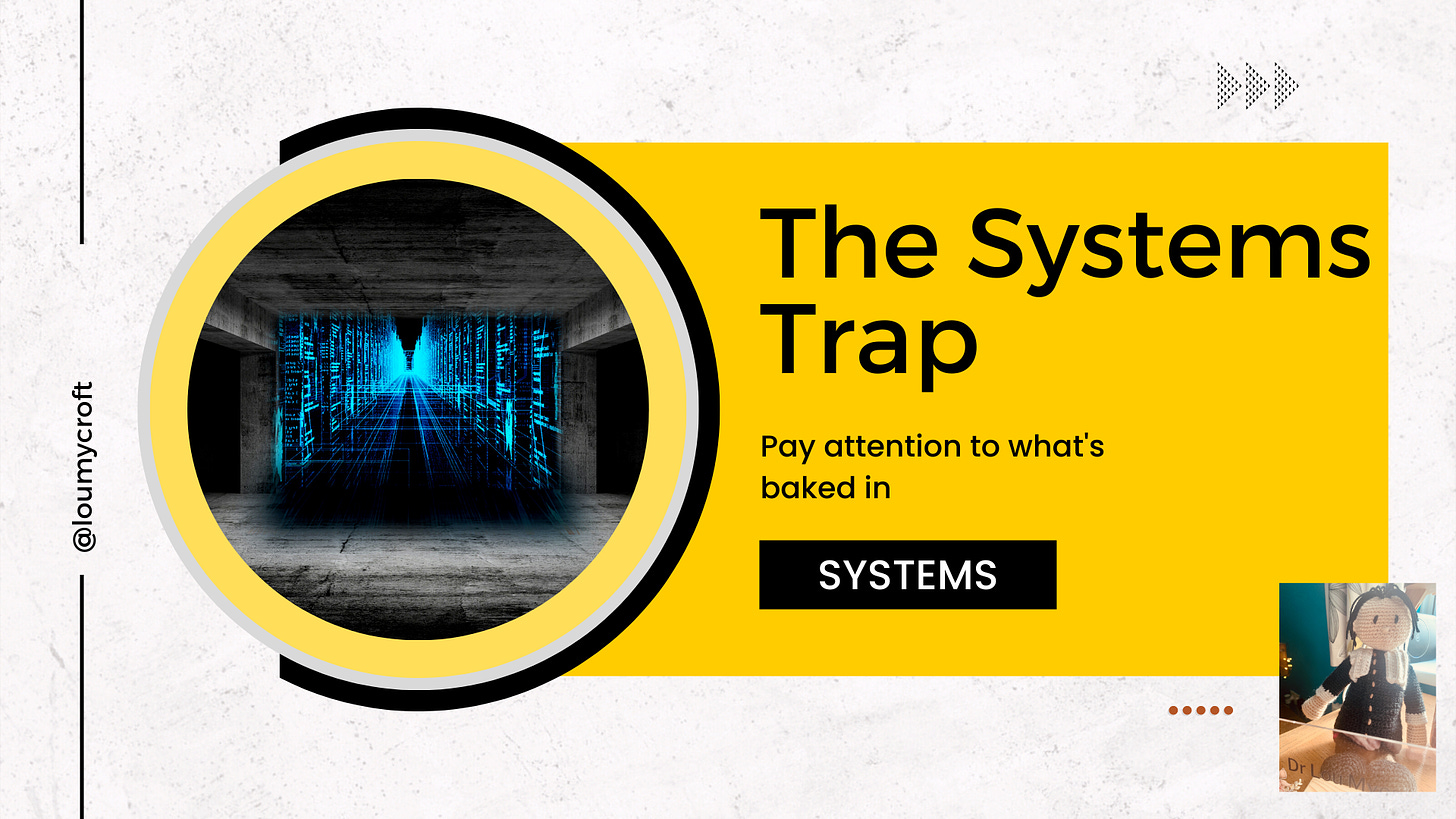 The image is sort of like The Matrix. The heading is The Systems Trap and the subtitle "pay attention to what's baked in"