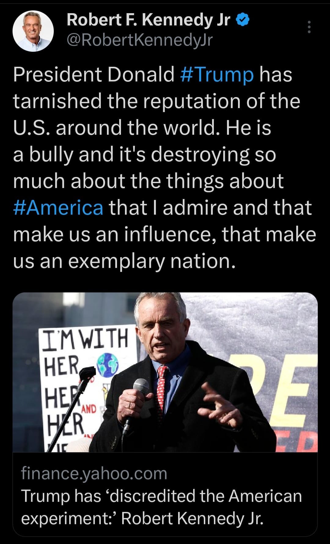 May be an image of 2 people and text that says 'Robert Kennedy Jr @RobertKennedyJr President Donald #Trump has tarnished the reputation of the U.S. around the world. He is a bully and it's destroying so much about the things about #America that| admire and that make us an influence, that make us an exemplary nation. IMWITH HER HEP AND HER RE finance.yahoo.com Trump has 'discredited the American experiment: Robert Kennedy Jr.'