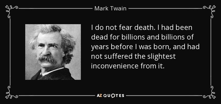 Mark Twain quote: I do not fear death. I had been dead for...