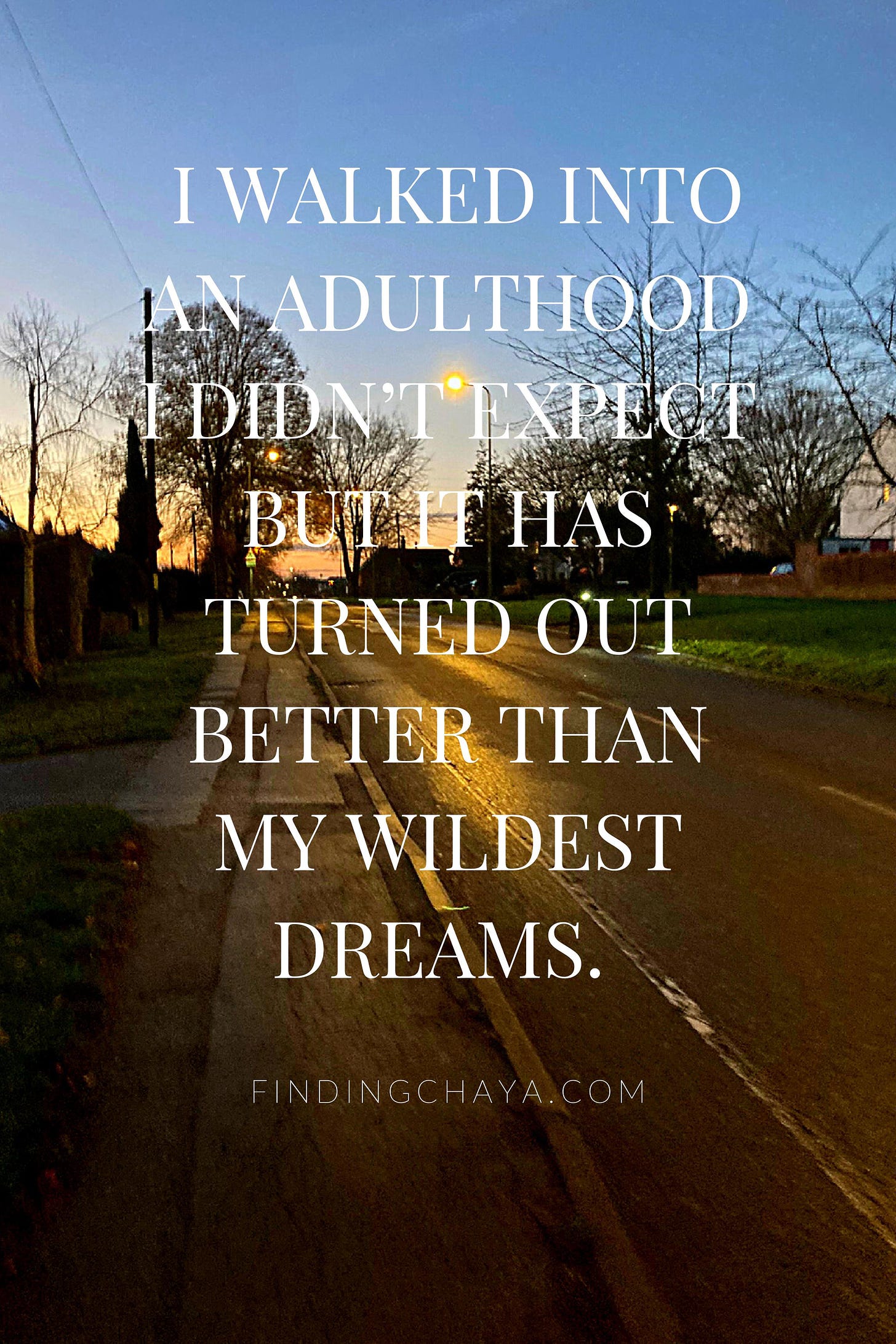  I walked into an adulthood I didn’t expect but it has turned out better than my wildest dreams.