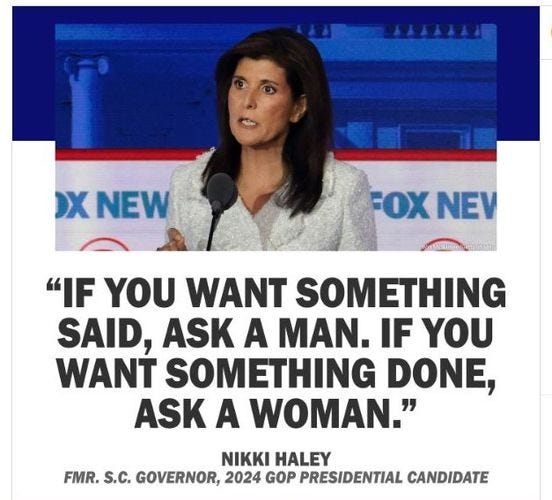 May be an image of 1 person and text that says ')X NEW FOX NEV MUN "IF YOU WANT SOMETHING SAID, ASK A MAN. IF YOU WANT SOMETHING DONE, ASK A WOMAN." NIKKI HALEY FMR. S.c. GOVERNOR, 2024 GOP PRESIDENTIAL CANDIDATE'