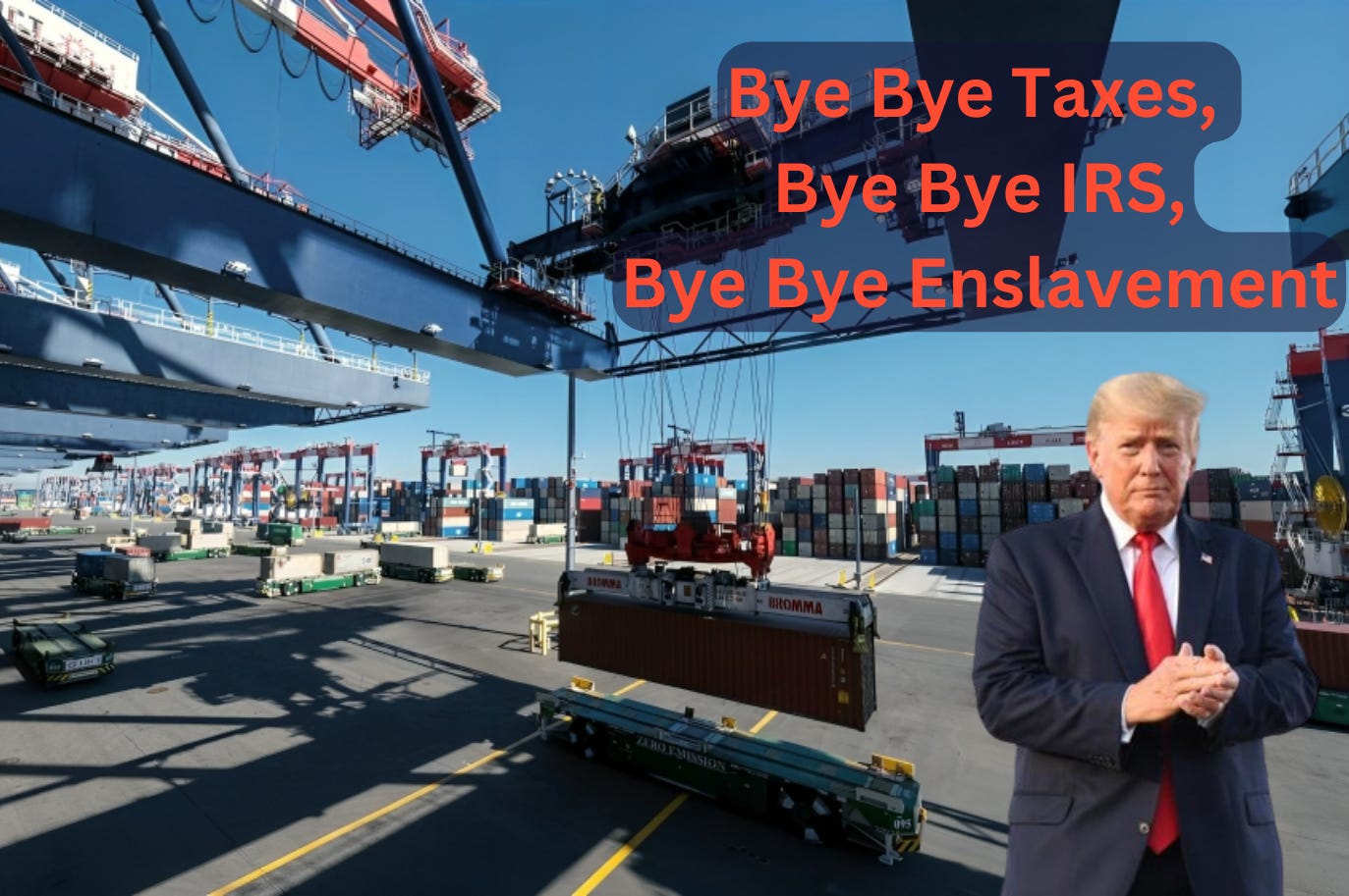 Alt Text: "Former President Trump standing in front of stacked shipping containers, with the caption 'Bye Bye Taxes, Bye Bye IRS, Bye Bye Enslavement' emphasizing his advocacy for tax reform.