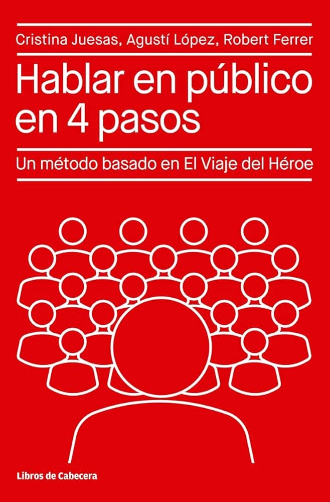 Hablar en público en 4 pasos: Un método basado en El Viaje del Héroe  (TEMATICOS) : Ferrer, Robert, Juesas, Cristina, López, Agustí: Amazon.es:  Libros