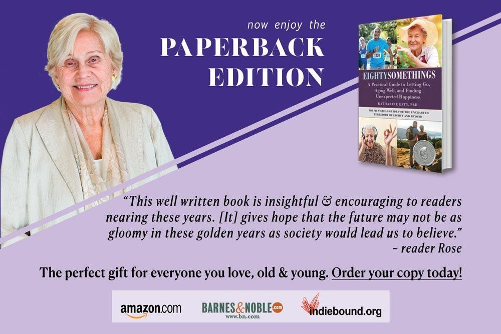 Get your paperback edition of Eightysomethings for insight and practical advice on letting go, aging well, and finding unexpected happiness as you age.