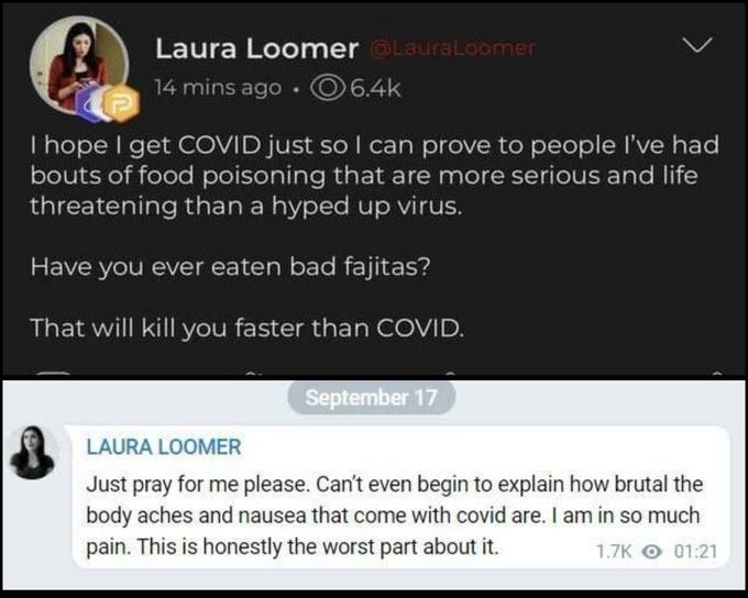 Image: before and after Laura Loomer brags that COVID is less dangerous than food poisoning, and after infection begging for prayers