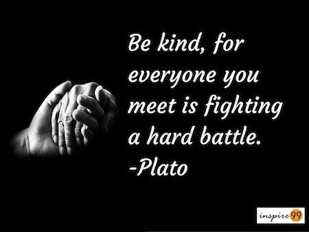 kindness quote by plato, be kind plato and meaning, meaning of quote be kind by plato. plato inspirational quote on kindness, plato quote on judgment, everyone you meet is fighting a battle, inspirational quotes, quote of the day, motivational quotes, be kind 