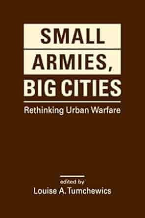 The book cover of Small Armies, Big Cities: Rethinking Urban Warfare, edited by Louise A. Tumchewics, features a minimalist design with bold white text on a solid brown background, emphasizing the title and subtitle in a clean and straightforward layout.