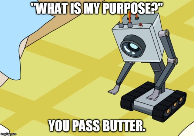 What's you're absolute favorite scene, line, or phrase? It was a tough  choice, but I think this is my favorite scene: "What is my purpose?" You  Pass Butter. "Oh my God..." I