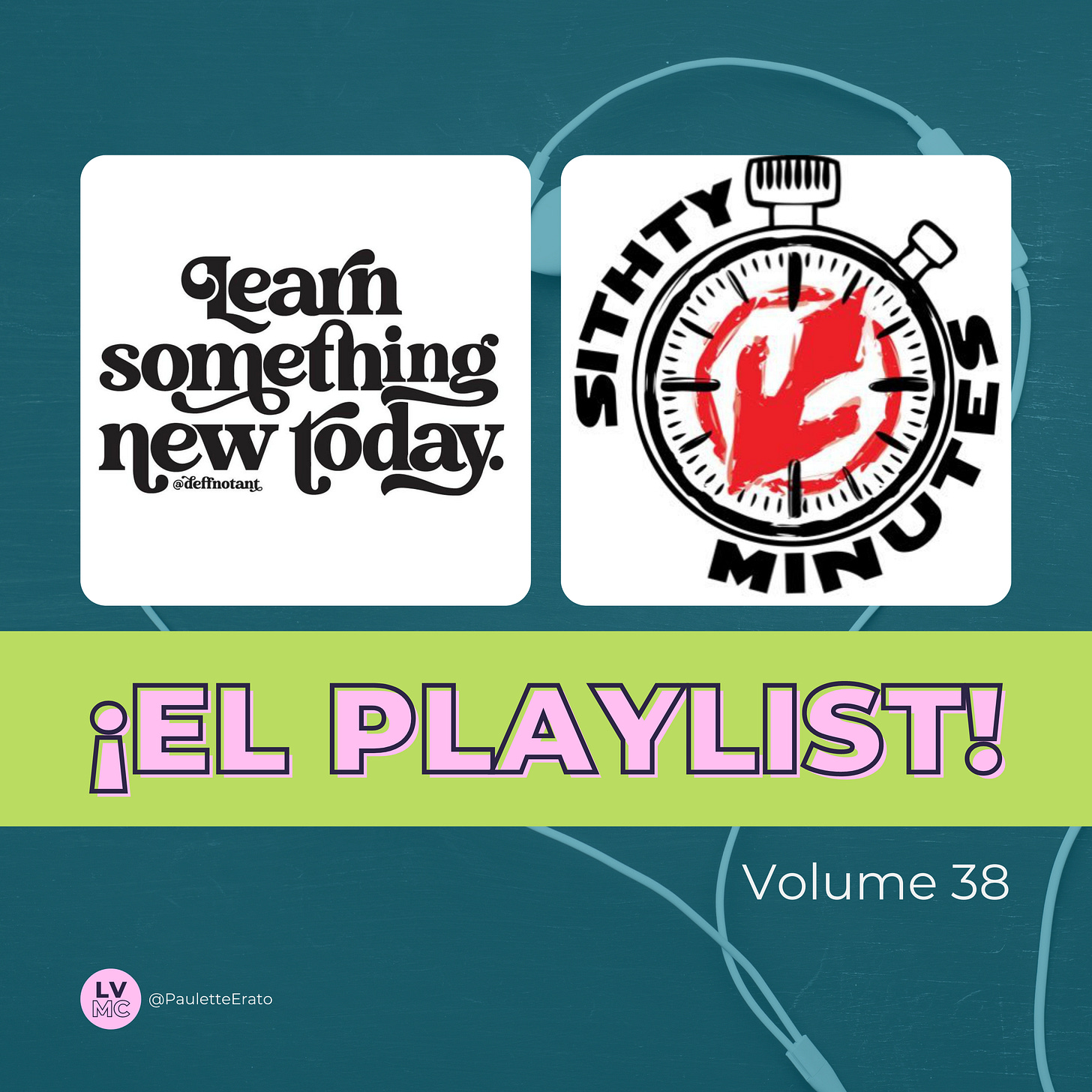 The image is titled ¡El Playlist! Volume 38. It features two podcast covers side by side against a dark teal background with subtle earbud graphics. On the left, the podcast cover says Learn Something New Today in bold, stylized black text. On the right, the podcast cover for Sithty Minutes shows a stopwatch with a red, graffiti-like "Sith" symbol in the center, surrounded by the text "Sithty Minutes" in black. Below the podcast covers, a green banner displays the text ¡El Playlist! in large pink letters. The social media handle @PauletteErato is visible at the bottom left, along with the LVMC logo.