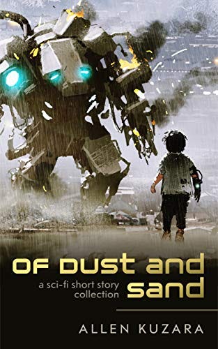 Of Dust and Sand: a sci-fi short story collection by [Allen Kuzara]