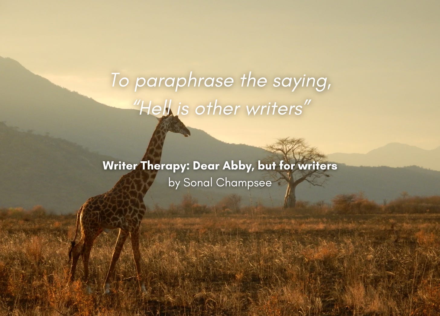 A solitary giraffe on the savannah. Quote: "To paraphrase the saying, 'Hell is other writers'" Writer Therapy: Dear Abby, but for writers, by Sonal Champsee 