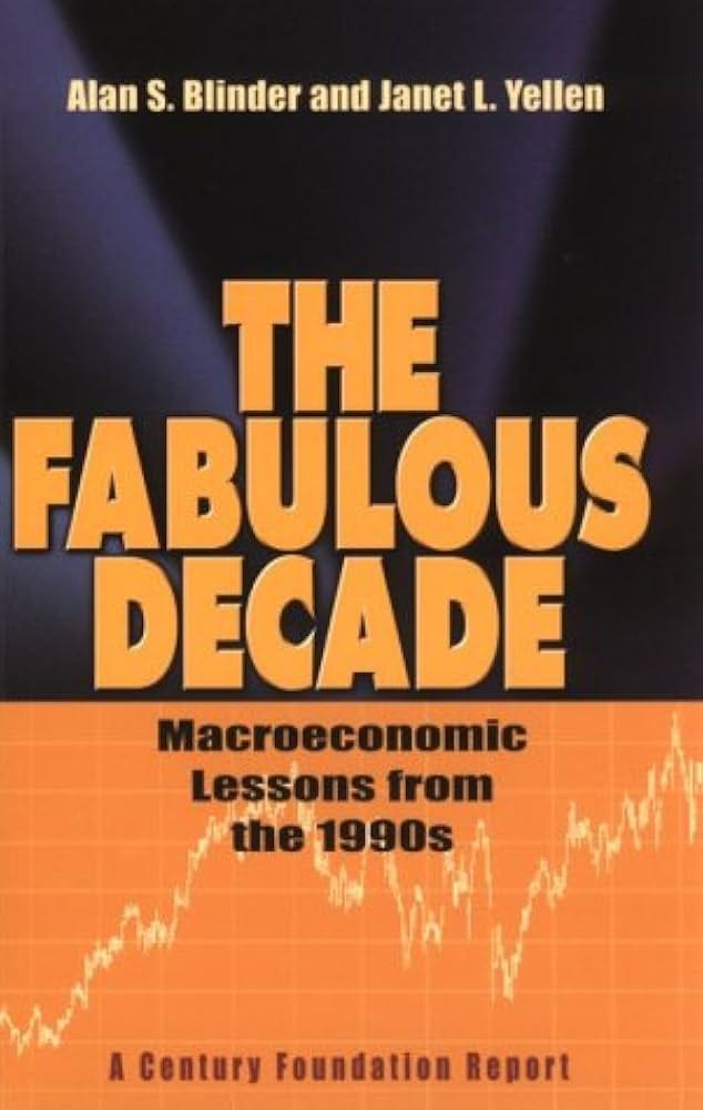 The Fabulous Decade: Macroeconomic Lessons from the 1990s: Blinder, Alan  S., Yellen, Janet L.: 9780870784675: Amazon.com: Books