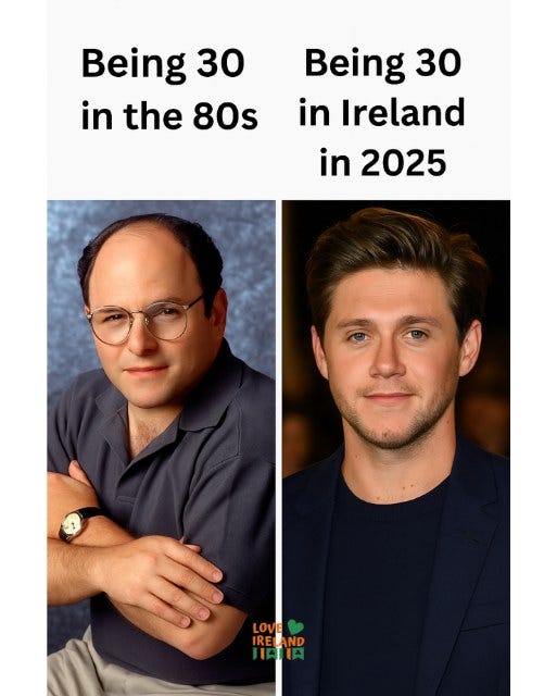 May be an image of 2 people and text that says "Being 30 in the 80s Being 30 in Ireland in 2025 LOVE LOVE IRELAND IATIA"