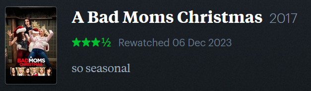 screenshot of LetterBoxd review of A Bad Moms Christmas, watched December 6, 2023: so seasonal