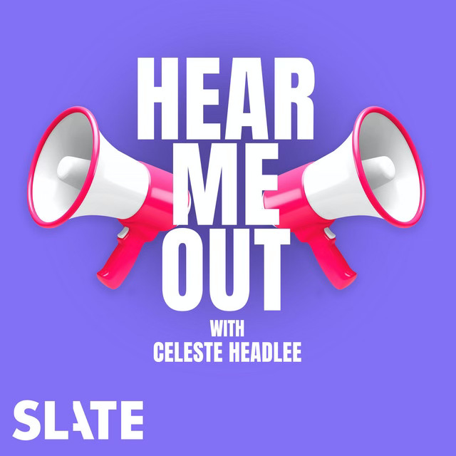 De afbeelding toont een paar roze-witte megafoons die naar elkaar gericht zijn, met de tekst "HEAR ME OUT" in het midden, in witte hoofdletters. Onderaan staat in kleinere letters "WITH CELESTE HEADLEE", ook in wit. In de linkerbenedenhoek staat het logo van "SLATE", eveneens in wit, tegen een effen paarse achtergrond.