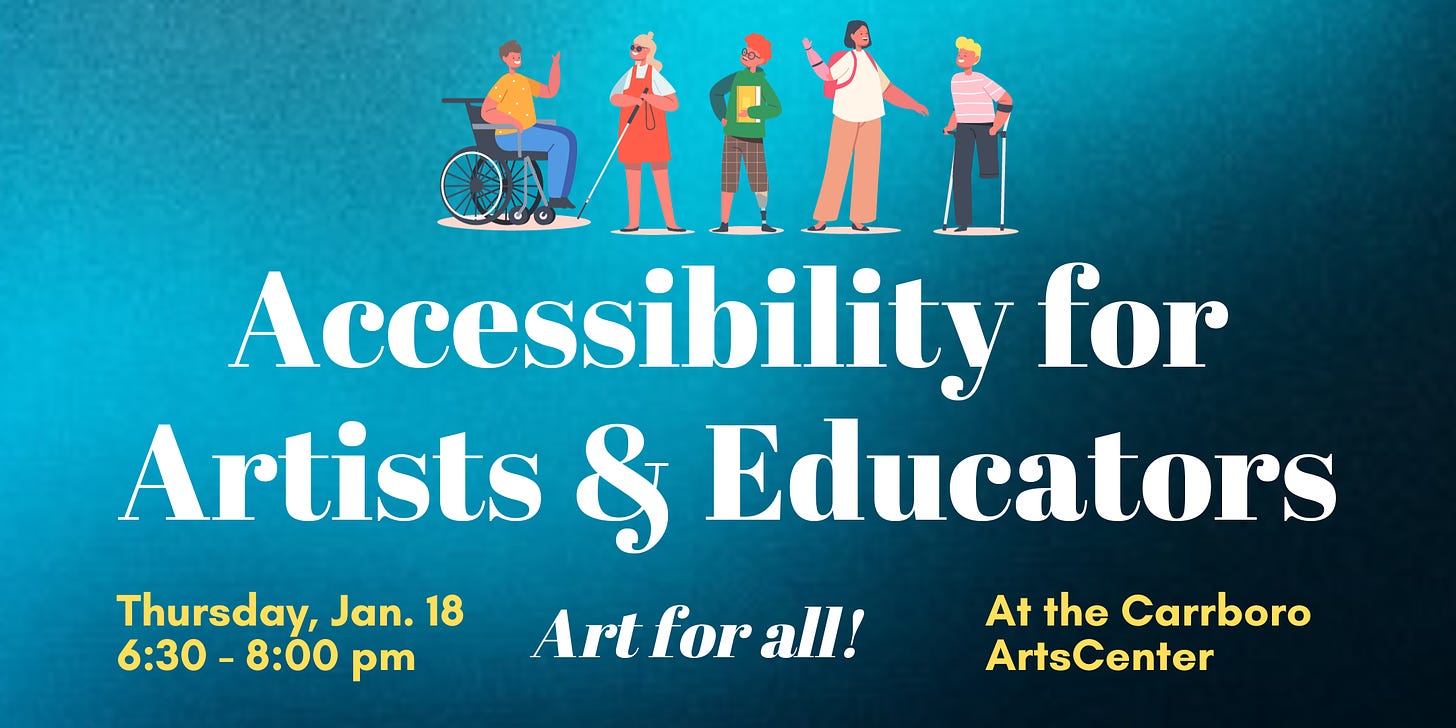 Promo image for Accessibility for Artists & Educators with illustrations of people with disabilities at the top and the text "Thursday, Jan. 18, 6:30-8:00 pm at the Carrboro ArtsCenter, Art for all!" at the bottom.