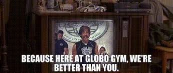 YARN | because here at Globo Gym, we're ...