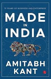 MADE IN INDIA: 75 Years of Business and Enterprise : Amitabh Kant, Amitabh  Kant: Amazon.in: Books