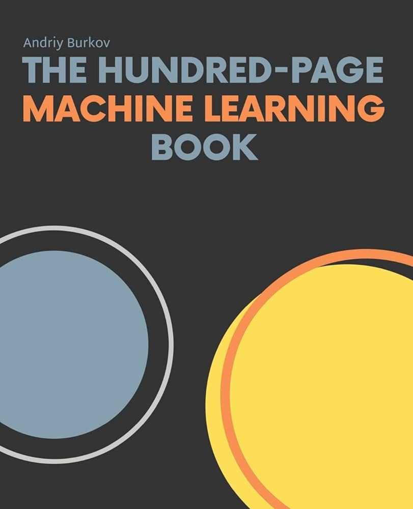 The Hundred-Page Machine Learning Book: Burkov, Andriy: 9781999579500:  Amazon.com: Books