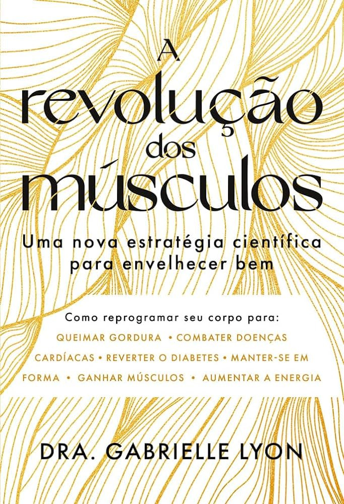 A revolução dos músculos: Uma nova estratégia científica para envelhecer bem